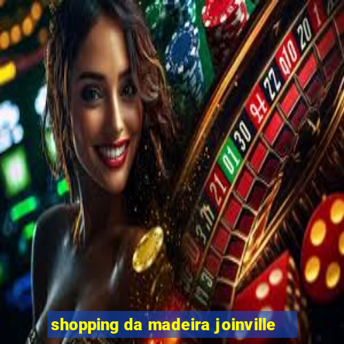 shopping da madeira joinville